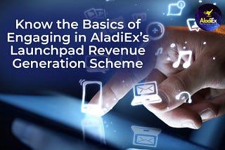 Know the Basics of Engaging in AladiEx’s Launchpad Revenue Generation Scheme