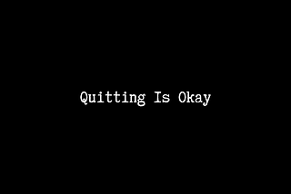 Quitting Is Okay