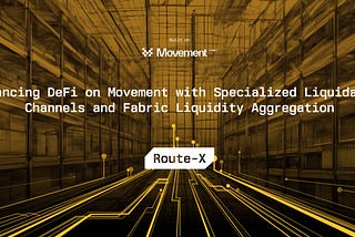 RouteX: Enhancing DeFi on Movement with Specialized Liquidation Channels and Fabric Liquidity…