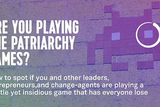 Are You Playing The Patriarchy Games?