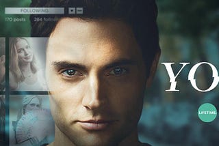 Stalking to Love: A Review of Netflix’s You (2018)