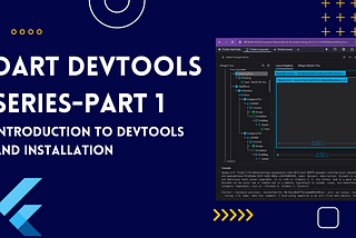 Dart Devtools series-Part 1