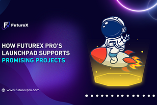 How FutureX Pro’s Launchpad Supports Promising Projects