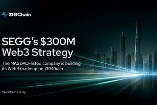 What SEGG’s $300M Web3 Strategy Reveals About ZIGChain’s Role in Institutional Tokenization