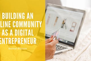 Building an Online Community as a Digital Entrepreneur | Rashad Blossom