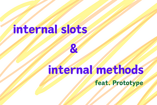 【JavaScript 萌新筆記】JavaScript 的內部插槽 (internal slots) 和內部方法 (internal methods)