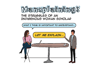 Mansplaining: The Struggles of an Indigenous Woman Scholar