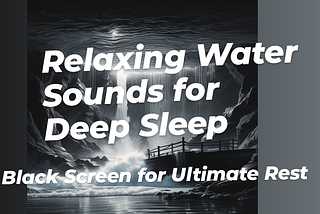 Relaxing Water Sounds for Deep Sleep