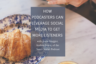 How Podcasters Can Leverage Social Media to Get More Listeners