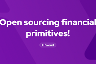 Open sourcing financial primitives!