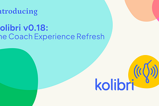 An colorful illustration of blobs and the Kolibri logo that reads: Kolibri v0.18, the Coach Experience Refresh