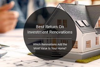 Which Renovations Add the Most Value to Your Home?