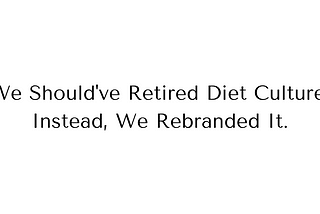 New Year. New Rule: Keep Diet Culture Marketing Away From All Of Us.