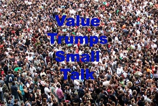 Why Value Trumps Small Talk and Rapport