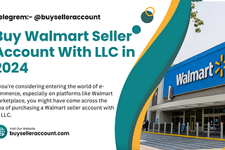 Buy Walmart Seller Account With LLC in 2024