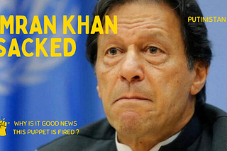 Imran Khan is sacked from Pakistani governement. This is good news.