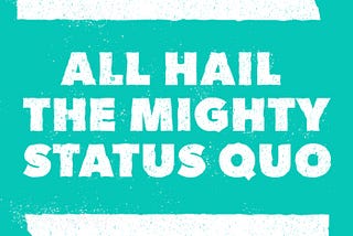 All Hail The Mighty Status Quo