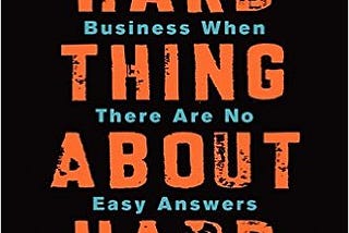 The Hard Thing About Hard Things: Building a Business When There Are No Easy Answers (Book Review)