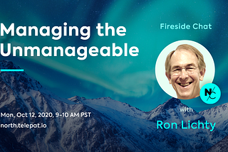 North Fireside Chat: Managing the Unmanageable with Ron Lichty