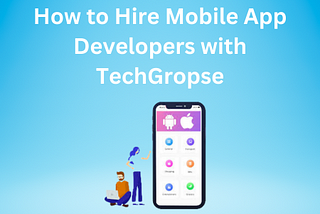 TechGropse is on the leading providers of mobile app development services, offering a plethora of…