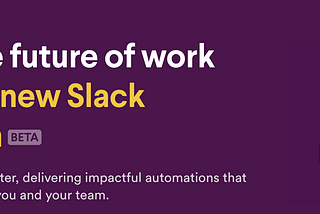 Building the future of work with the ‘Next-gen Slack platform’ 🚀