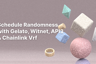 Schedule Randomness with Gelato and Witnet, API3 & Chainlink Vrf