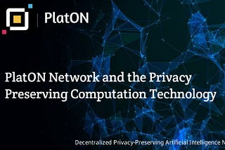 PlatON Network and the Privacy Preserving Computation Technology