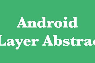 Android API Layer Abstraction