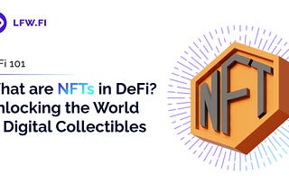 What are NFTs in DeFi: Unlocking the World of Digital Collectibles