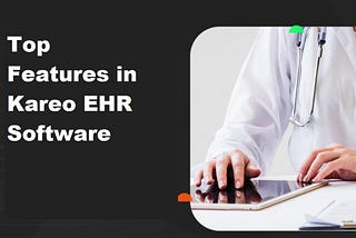 Top Features in Kareo EHR Software