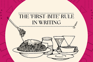 The ‘first-bite’ rule in writing