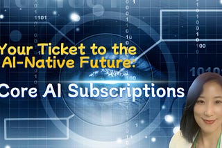 Your Ticket to the AI-Native Future: Core AI Subscriptions