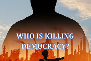 Who is Killing Democracy?
