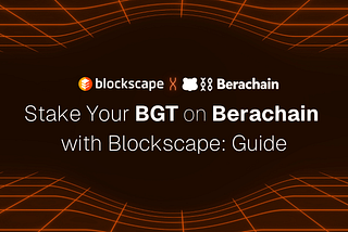 Stake Your BGT on Berachain with Blockscape: A Beginner-Friendly Guide