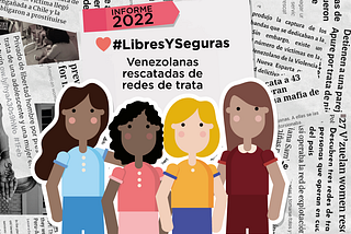 Presentamos nuestro Informe sobre venezolanas rescatadas de redes de trata de personas en el 2022