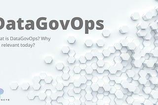 What is DataGovOps? Why is it relevant today?