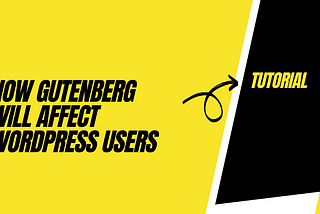 How Gutenberg Will Affect WordPress Users