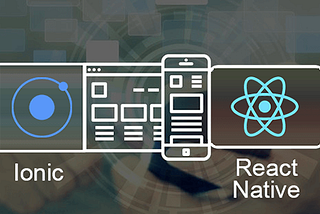 Escogiendo un framework para desarrollo híbrido: Ionic VS React Native