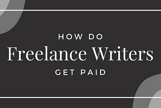 How Do Freelance Writers Get Paid? (Everything You Need to Know)