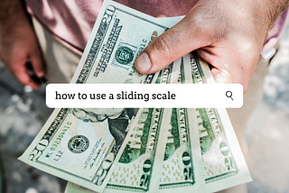 The Why and the How: Sliding Scale pricing 5 ways