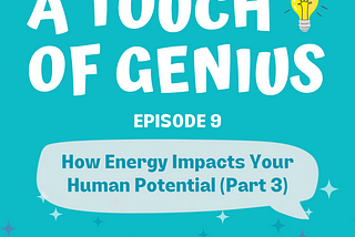 How Energy Impacts Your Human Potential (Part 3)