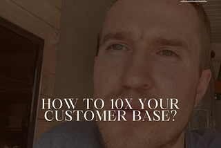 🗣️ How to 10X Your Customer Base? 🚀