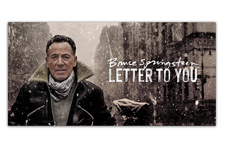 Thanks (I needed that) for the letter, Bruce Springsteen — and for the GIFT of “Letter to You”