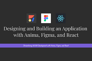Designing and Building an Application with Anima, Figma, and React