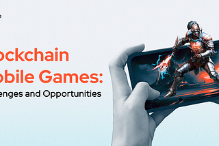 Blockchain Mobile Games: Challenges and Opportunities | Expedite Studio