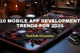 10 Mobile App Development Trends for 2024