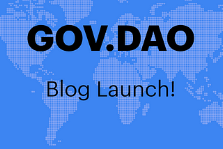 Welcome to the GOV.DAO Blog!