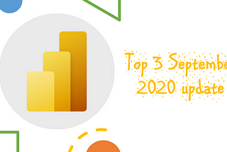 Top 3 features in September 2020 Power BI Desktop release