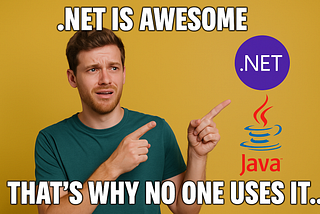 .NET Is Awesome — That’s Why No One Uses It