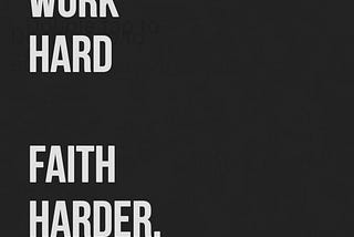 Work Hard, Faith Harder